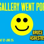Bruce Asbestos : Gallery Went Pop