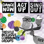 DANCE NOW | ACT UP | SING OUT – Trestle Community Inclusion