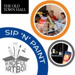 MINDFUL ARTBOX & THE OLD TOWN HALL PRESENT : SIP'N'PAINT