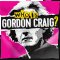 Who is Gordon Craig? / <span itemprop="startDate" content="2017-02-11T00:00:00Z">Sat 11 Feb</span> to <span  itemprop="endDate" content="2017-06-03T00:00:00Z">Sat 03 Jun 2017</span> <span>(4 months)</span>