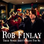 Rob Finlay These Words Aren't Meant For Me CD