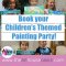 Children&apos;s Birthday Painting Parties Now Available. / <span itemprop="startDate" content="2022-07-14T00:00:00Z">Thu 14 Jul 2022</span>