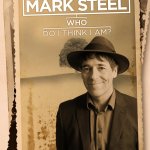 Mark Steel: Who Do I Think I Am