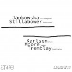 Jankowska + Stillabower // Karlsen + Moore + Tremblay @AME