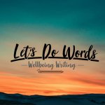 WORKSHOP: Let’s Do Words!: Writing for Wellbeing and Resilience