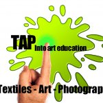 TAP into Art Education / TEXTILES, ART AND PHOTOGRAPHY